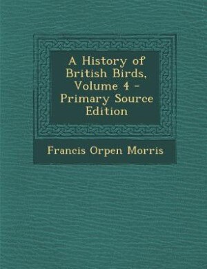 Front cover_A History of British Birds, Volume 4 - Primary Source Edition