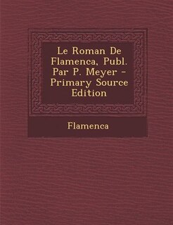 Front cover_Le Roman De Flamenca, Publ. Par P. Meyer - Primary Source Edition