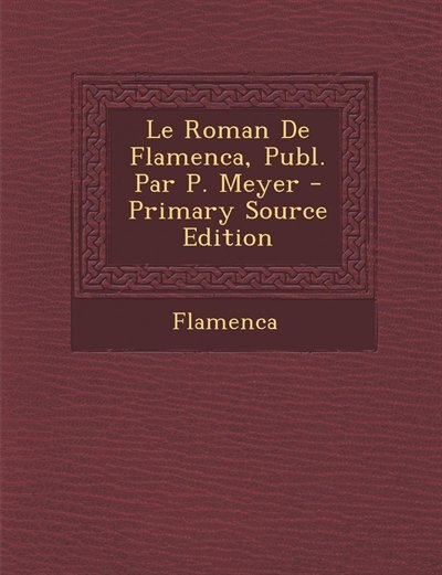 Front cover_Le Roman De Flamenca, Publ. Par P. Meyer - Primary Source Edition