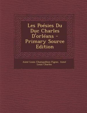 Front cover_Les Poésies Du Duc Charles D'orléans - Primary Source Edition
