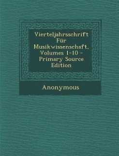 Vierteljahrsschrift Für Musikwissenschaft, Volumes 1-10 - Primary Source Edition