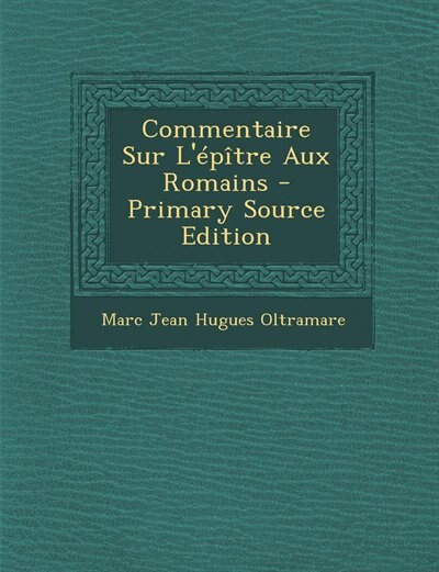 Commentaire Sur L'épître Aux Romains - Primary Source Edition