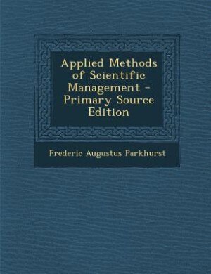 Front cover_Applied Methods of Scientific Management - Primary Source Edition