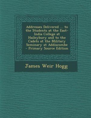 Front cover_Addresses Delivered ... to the Students at the East-India College at Haileybury and to the Cadets at the Military Seminary at Addiscombe