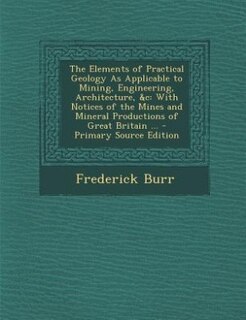 Couverture_The Elements of Practical Geology As Applicable to Mining, Engineering, Architecture, &c