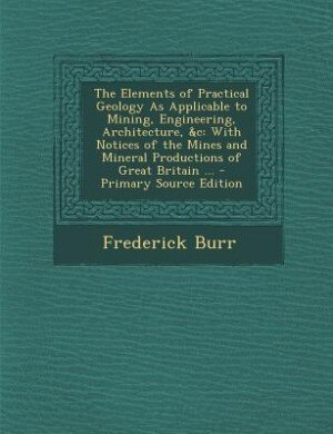 Couverture_The Elements of Practical Geology As Applicable to Mining, Engineering, Architecture, &c