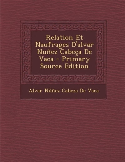 Couverture_Relation Et Naufrages D'alvar Nuñez Cabeça De Vaca