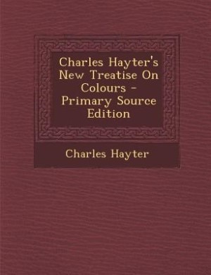 Couverture_Charles Hayter's New Treatise On Colours - Primary Source Edition