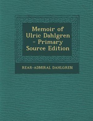 Couverture_Memoir of Ulric Dahlgren - Primary Source Edition
