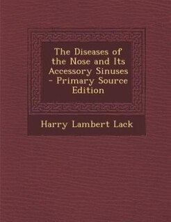 Couverture_The Diseases of the Nose and Its Accessory Sinuses - Primary Source Edition