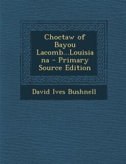 Couverture_Choctaw of Bayou Lacomb...Louisiana - Primary Source Edition