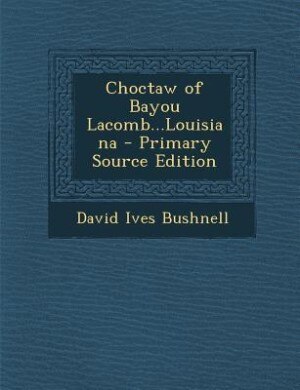 Couverture_Choctaw of Bayou Lacomb...Louisiana - Primary Source Edition