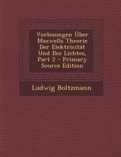 Vorlesungen Über Maxwells Theorie Der Elektricität Und Des Lichtes, Part 2 - Primary Source Edition