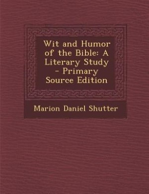 Wit and Humor of the Bible: A Literary Study - Primary Source Edition