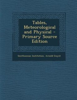 Tables, Meteorological and Physical - Primary Source Edition