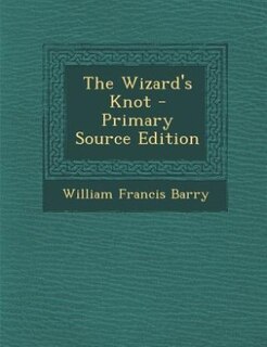 The Wizard's Knot - Primary Source Edition