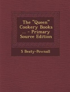 The Queen Cookery Books ... - Primary Source Edition