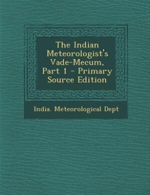 Front cover_The Indian Meteorologist's Vade-Mecum, Part 1 - Primary Source Edition