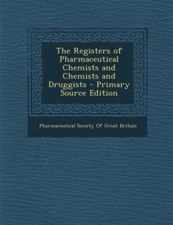 Front cover_The Registers of Pharmaceutical Chemists and Chemists and Druggists - Primary Source Edition