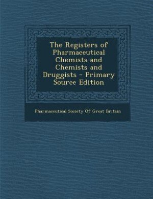 Front cover_The Registers of Pharmaceutical Chemists and Chemists and Druggists - Primary Source Edition