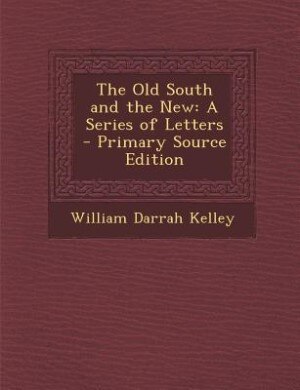 The Old South and the New: A Series of Letters - Primary Source Edition