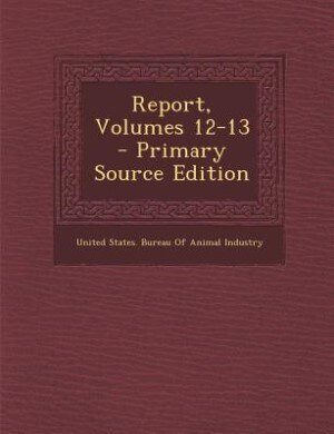 Front cover_Report, Volumes 12-13 - Primary Source Edition