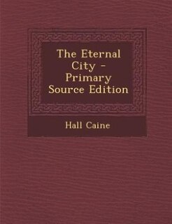 The Eternal City - Primary Source Edition