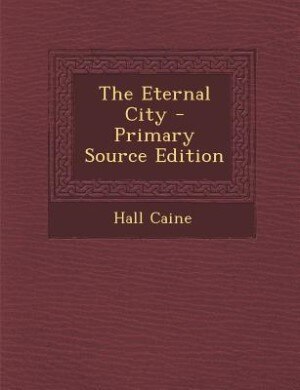 The Eternal City - Primary Source Edition