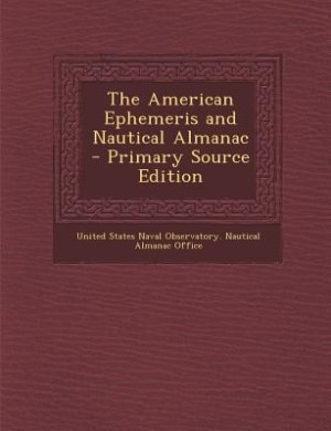 Couverture_The American Ephemeris and Nautical Almanac - Primary Source Edition