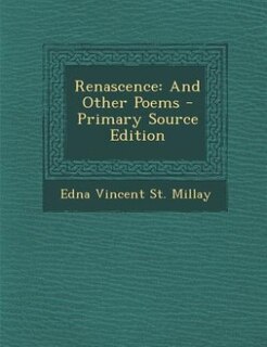 Renascence: And Other Poems - Primary Source Edition