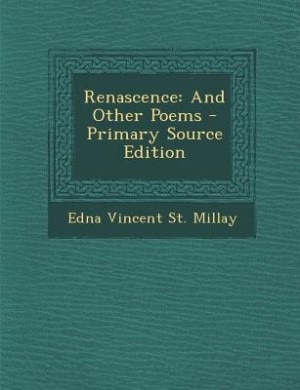 Renascence: And Other Poems - Primary Source Edition