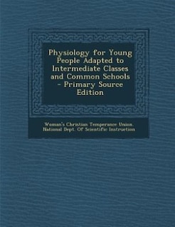 Couverture_Physiology for Young People Adapted to Intermediate Classes and Common Schools - Primary Source Edition