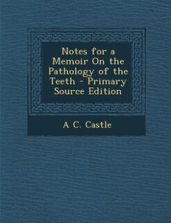 Couverture_Notes for a Memoir On the Pathology of the Teeth - Primary Source Edition