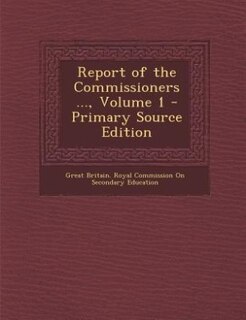 Front cover_Report of the Commissioners ..., Volume 1 - Primary Source Edition