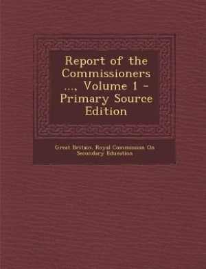 Front cover_Report of the Commissioners ..., Volume 1 - Primary Source Edition