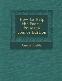 How to Help the Poor - Primary Source Edition