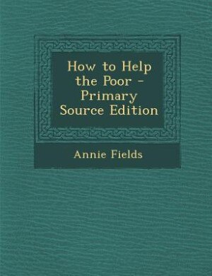 How to Help the Poor - Primary Source Edition