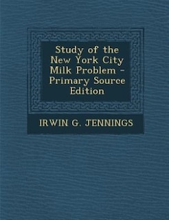 Couverture_Study of the New York City Milk Problem - Primary Source Edition