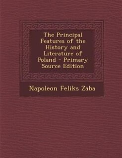 Couverture_The Principal Features of the History and Literature of Poland - Primary Source Edition