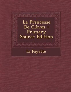 La Princesse De Clèves - Primary Source Edition