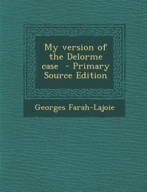 Couverture_My version of the Delorme case  - Primary Source Edition