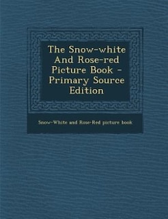 The Snow-white And Rose-red Picture Book - Primary Source Edition