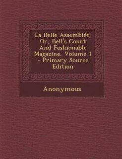 La Belle Assemblée: Or, Bell's Court And Fashionable Magazine, Volume 1 - Primary Source Edition