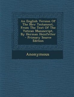 Front cover_An English Version Of The New Testament, From The Text Of The Vatican Manuscript, By Herman Heinfetter - Primary Source Edition