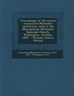 Couverture_Proceedings of the second ecumenical Methodist conference, held in the Metropolitan Methodist Episcopal church, Washington, October, 1891  - Primary Source Edition