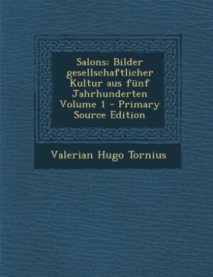 Front cover_Salons; Bilder gesellschaftlicher Kultur aus fünf Jahrhunderten Volume 1 - Primary Source Edition