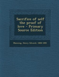 Front cover_Sacrifice of self the proof of love - Primary Source Edition