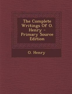 The Complete Writings Of O. Henry - Primary Source Edition