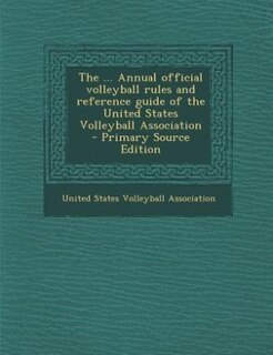 The ... Annual official volleyball rules and reference guide of the United States Volleyball Association