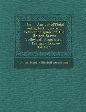 The ... Annual official volleyball rules and reference guide of the United States Volleyball Association